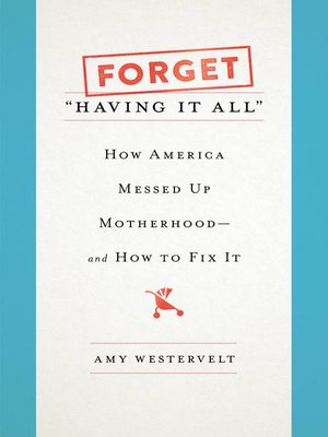 cover image of Forget "Having It All"